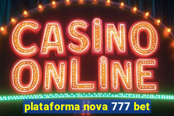 plataforma nova 777 bet