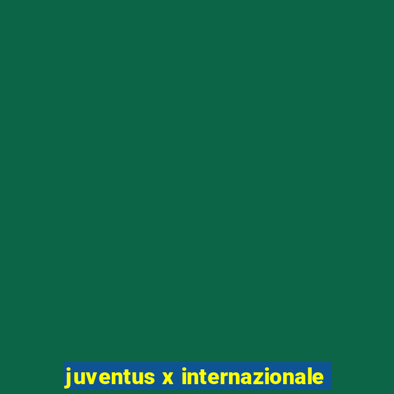 juventus x internazionale