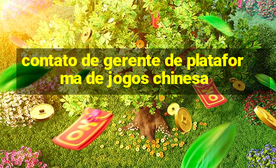 contato de gerente de plataforma de jogos chinesa