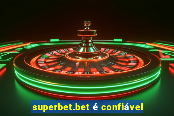 superbet.bet é confiável