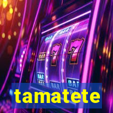 tamatete