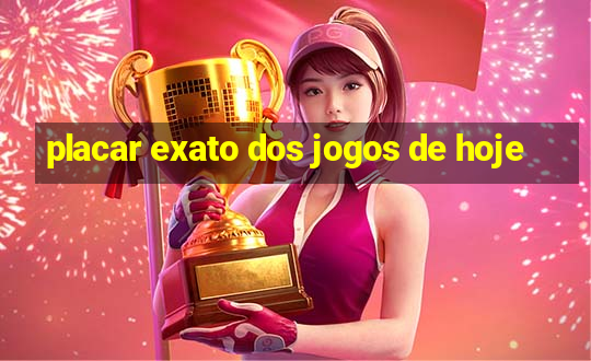 placar exato dos jogos de hoje