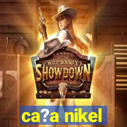 ca?a nikel