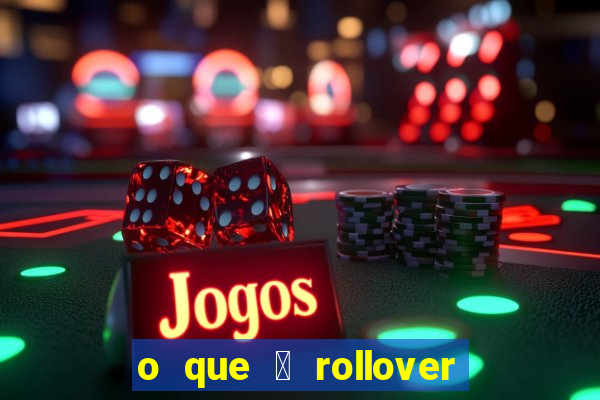 o que 茅 rollover no jogo