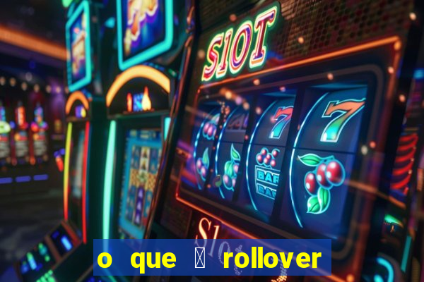 o que 茅 rollover no jogo