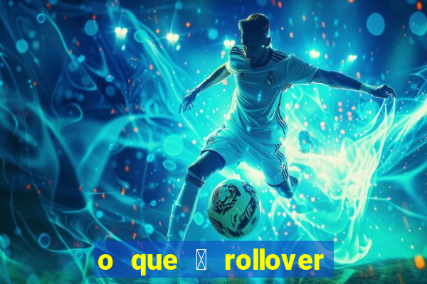 o que 茅 rollover no jogo