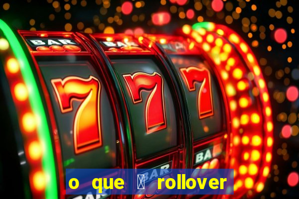 o que 茅 rollover no jogo