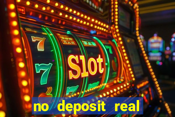 no deposit real cash casinos