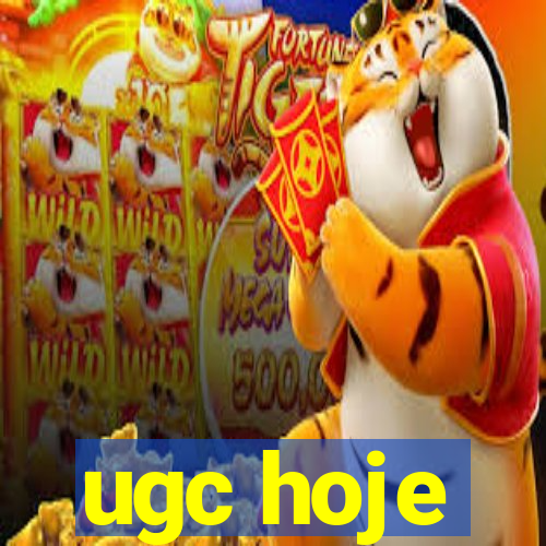 ugc hoje