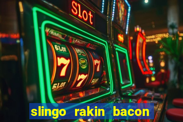 slingo rakin bacon online slot