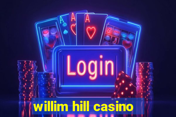 willim hill casino