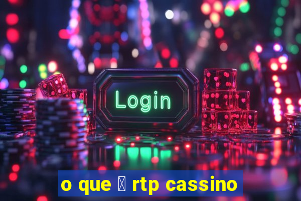 o que 茅 rtp cassino