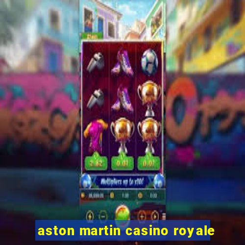 aston martin casino royale