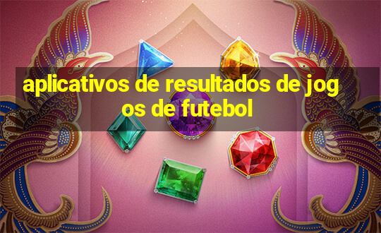 aplicativos de resultados de jogos de futebol