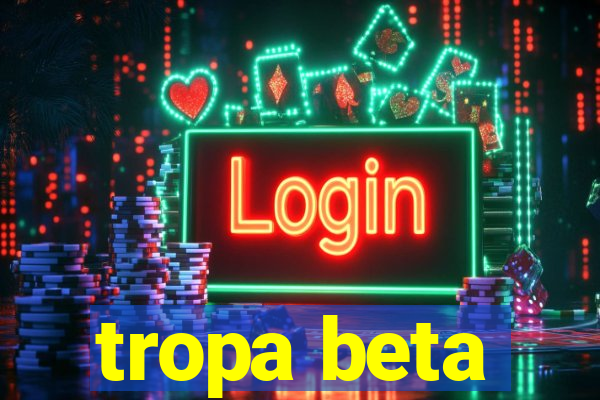 tropa beta