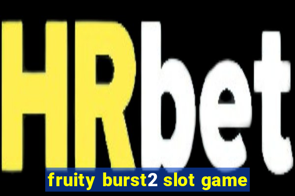 fruity burst2 slot game