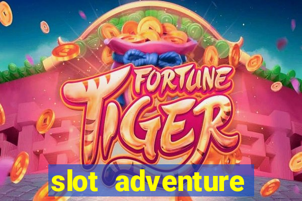 slot adventure fortune tiger