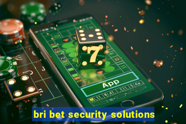 bri bet security solutions