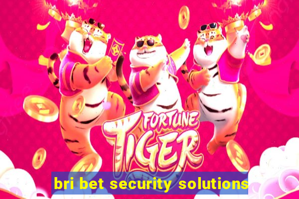 bri bet security solutions