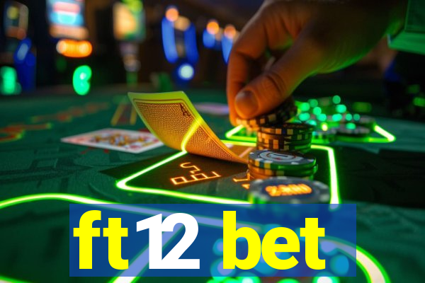 ft12 bet