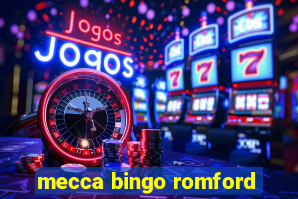 mecca bingo romford