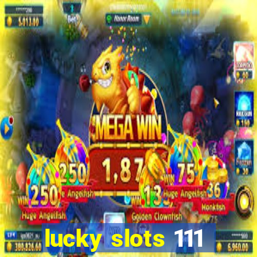 lucky slots 111