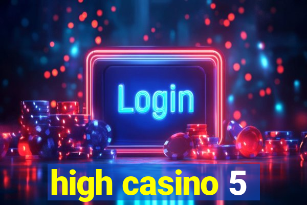 high casino 5