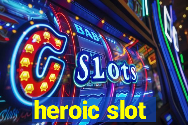 heroic slot