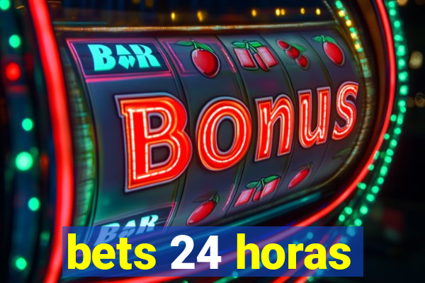 bets 24 horas