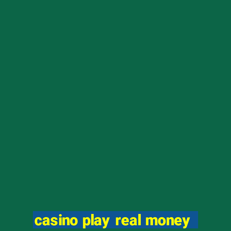 casino play real money