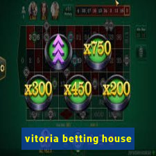 vitoria betting house