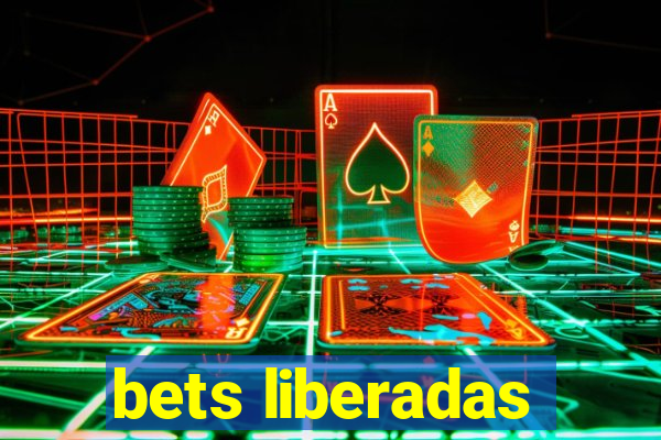 bets liberadas