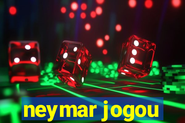 neymar jogou