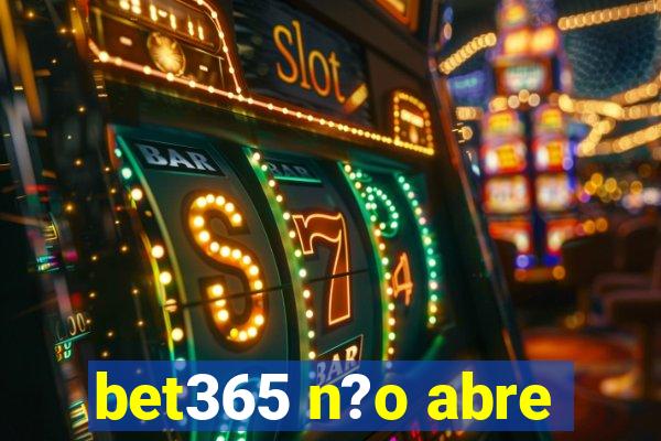 bet365 n?o abre