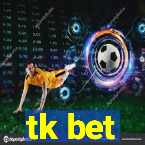 tk bet