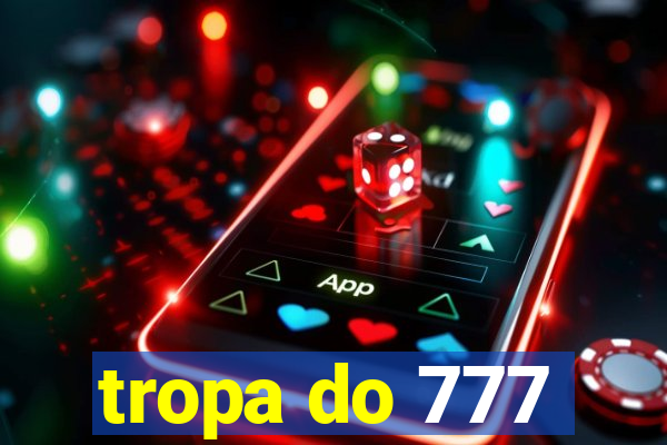 tropa do 777