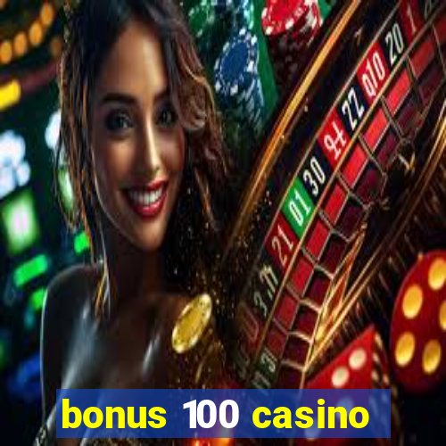 bonus 100 casino