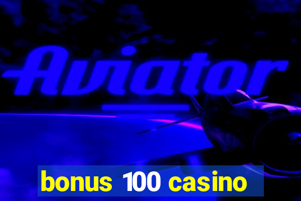 bonus 100 casino