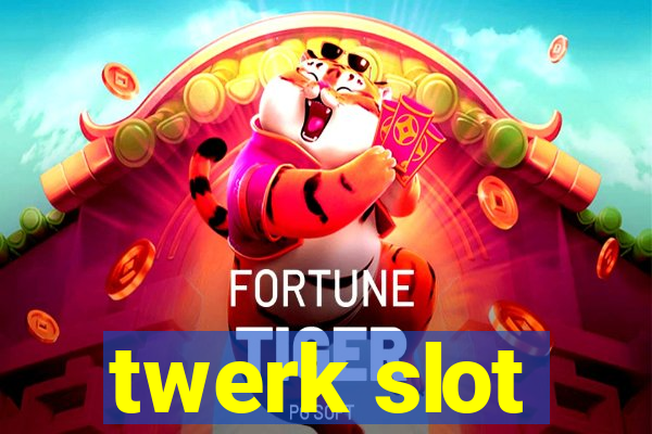 twerk slot