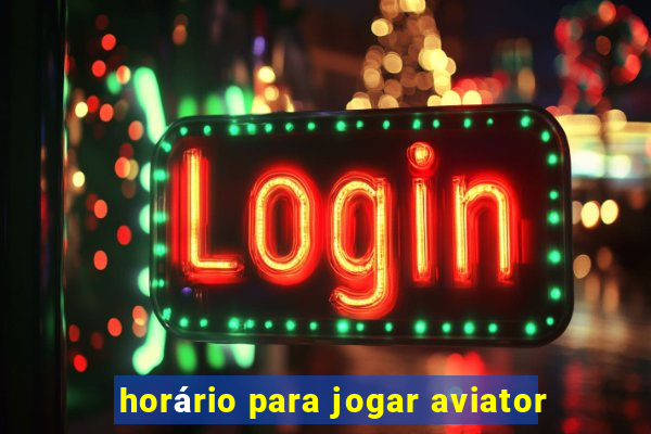 horário para jogar aviator