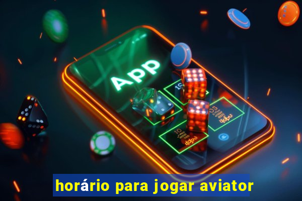 horário para jogar aviator