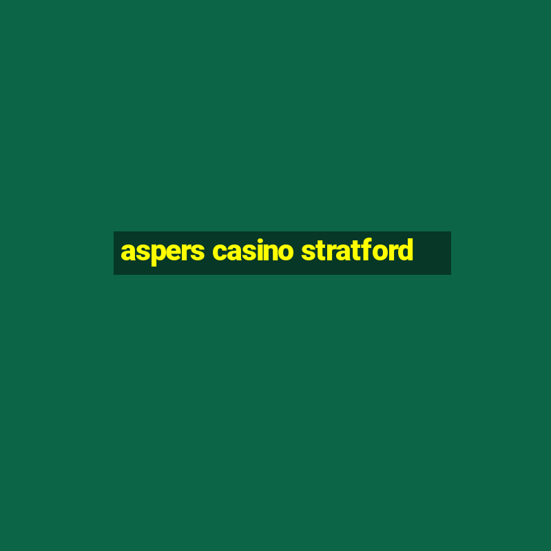 aspers casino stratford