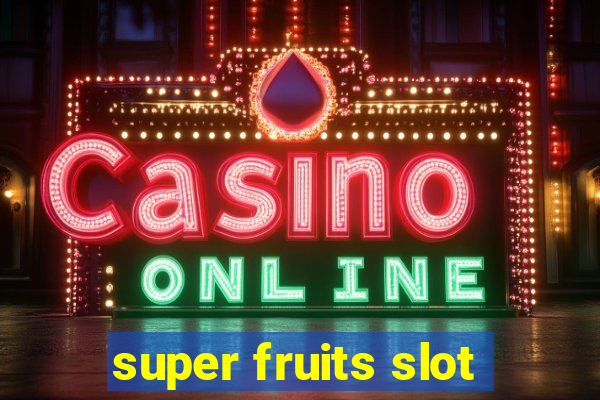 super fruits slot