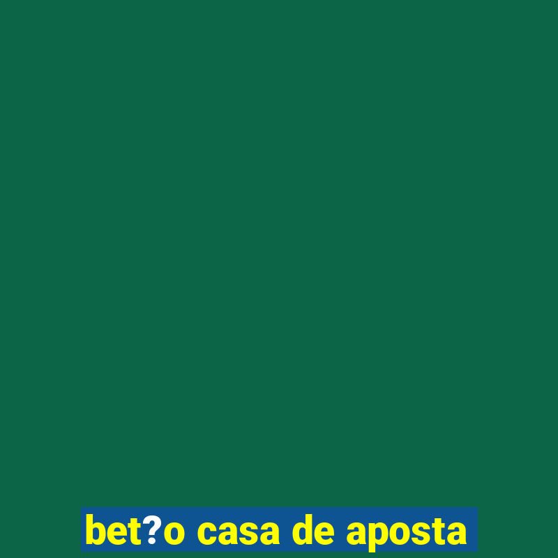 bet?o casa de aposta