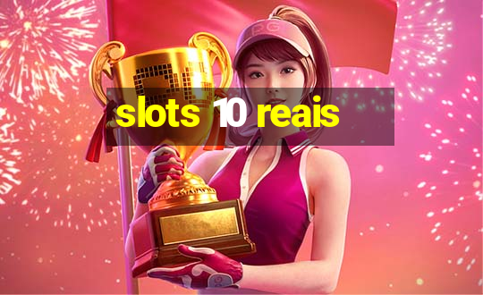 slots 10 reais