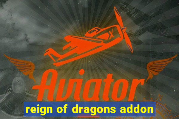 reign of dragons addon