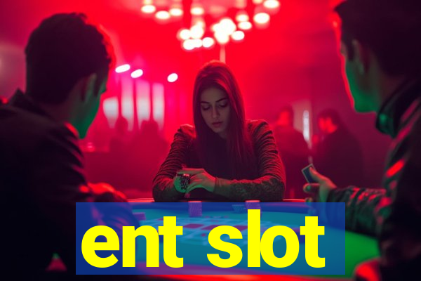 ent slot