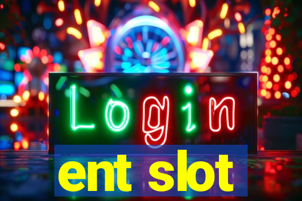 ent slot