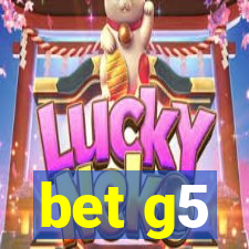 bet g5