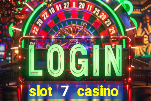 slot 7 casino bonus code